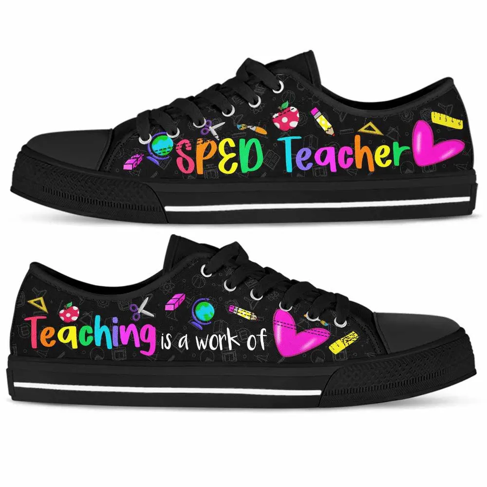 School Sped Teacher Teaching Is A Work Of Heart Low Top Shoes, Teacher Shoes, Low Top Sneakers